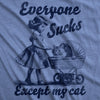  Everyone Sucks Except My Cat Womens T Shirt 