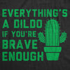  Everythings A Dildo If Youre Brave Enough Womens T Shirt 