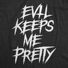  Evil Keeps Me Pretty Womens T Shirt 