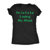  Fa La La La Losing My Mind Womens T Shirt 
