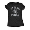  Feelin Feral Womens T Shirt 