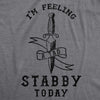  Feeling A Tad Stabby Today Womens T Shirt 