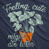  Feeling Cute Might Die Later Womens T Shirt 