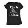  Finch Please Womens T Shirt 