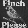  Finch Please Womens T Shirt 