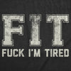  Fit Fuck Im Tired Womens T Shirt 
