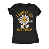  Fuck It Up Buttercup Womens T Shirt 