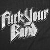  Fuck Your Band Womens T Shirt 