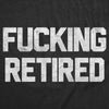  Fucking Retired Womens T Shirt 