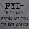  Fyi If I Cant Bring My Dog Womens T Shirt 