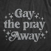  Gay The Pray Away Womens T Shirt 