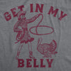  Get In My Belly Womens T Shirt 