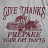  Give Thanks And Prepare Your Fat Pants Womens T Shirt 