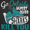  Go Outside Worst Case Sharks Kill You Womens T Shirt 