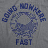  Going Nowhere Fast Womens T Shirt 