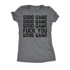  Good Game Fuck You Womens T Shirt 