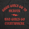  Good Girls Go To Heaven Bad Girls Go Everywhere Womens T Shirt 