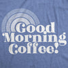  Good Morning Coffee Womens T Shirt 
