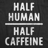  Half Human Half Caffeine Womens T Shirt 