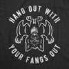  Hang Out With Your Fangs Out Womens T Shirt 