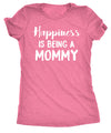  Happiness Is Being A Mommy Womens T Shirt 