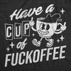  Have A Cup Of Fuckoffee Womens T Shirt 