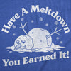  Have A Meltdown You Earned It Snowman Womens T Shirt 
