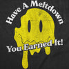  Have A Meltdown You Earned It Womens T Shirt 