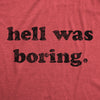  Hell Was Boring Womens T Shirt 