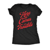  Here Comes Trouble Womens T Shirt 