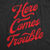  Here Comes Trouble Womens T Shirt 