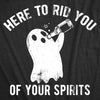  Here To Rid You Of Your Spirits Womens T Shirt 