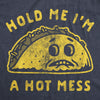  Hold Me Im A Hot Mess Womens T Shirt 