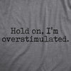  Hold On Im Overstimulated Womens T Shirt 
