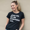  Hold On Let Me Overthink This Womens T Shirt 