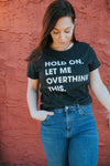  Hold On Let Me Overthink This Womens T Shirt 