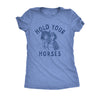  Hold Your Horses Womens T Shirt 