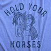  Hold Your Horses Womens T Shirt 