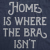  Home Is Where The Bra Isnt Womens T Shirt 