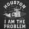  Houston I Am The Problem Womens T Shirt 