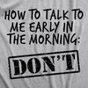  How To Talk To Me Early In The Morning Womens T Shirt 
