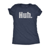  Huh Womens T Shirt 