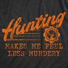  Hunting Makes Me Feel Less Murdery Womens T Shirt 