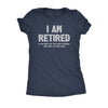  I Am Retired Womens T Shirt 