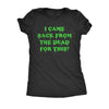  I Came Back From The Dead For This Womens T Shirt 