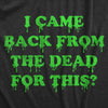  I Came Back From The Dead For This Womens T Shirt 