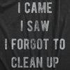  I Came I Saw I Forgot To Clean Up Womens T Shirt 