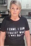  I Came I Saw I Forgot What I Was Doing Womens T Shirt 