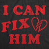  I Can Fix Him Womens T Shirt 