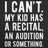  I Cant My Kid Has A Recital An Audition Or Something Womens T Shirt 